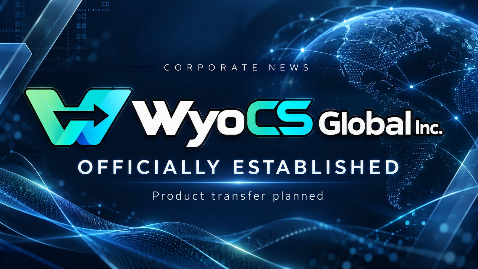 WyoCS Global Inc. corporate announcement graphic with its cyan and mint logo, a digital globe, and the words Officially Established and Product transfer planned.